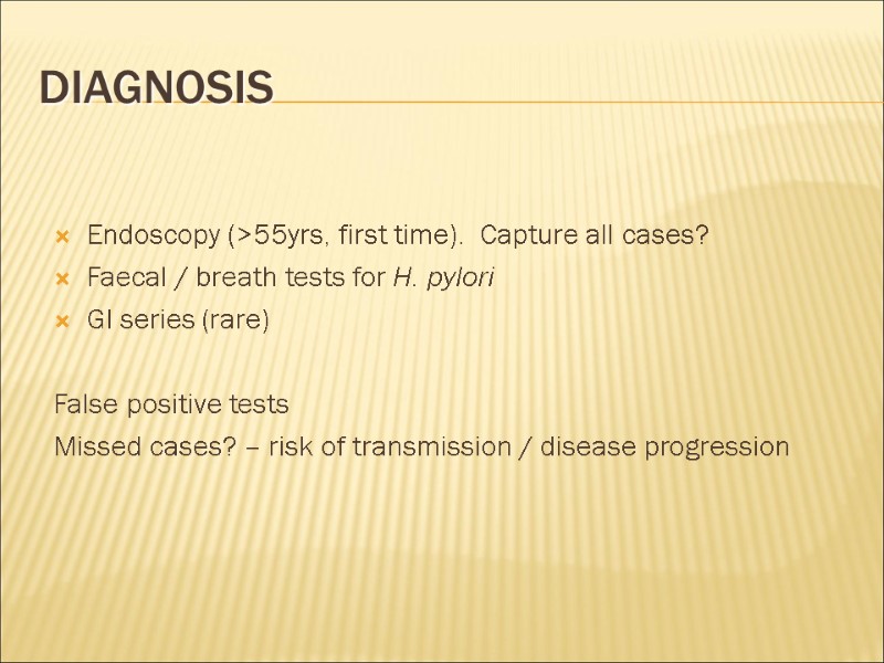 Diagnosis Endoscopy (>55yrs, first time).  Capture all cases? Faecal / breath tests for